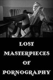 Lost Masterpieces Of Pornography